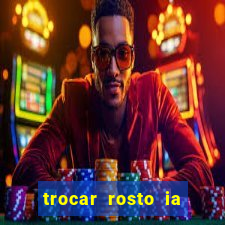 trocar rosto ia online mudar rosto